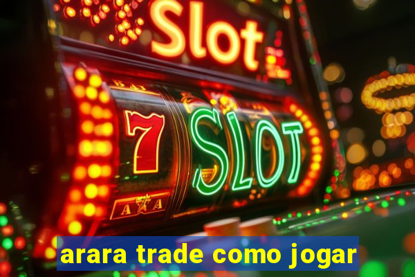 arara trade como jogar